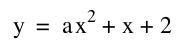 y=a(x^2)+x+2